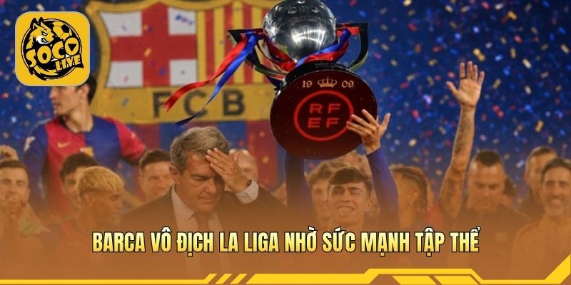 Barca vô địch La Liga với pressing tốc độ và bản lĩnh lớn 