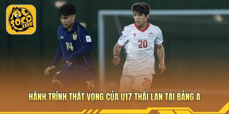 U17 Thái Lan thất vọng sau hai trận toàn thua liên tiếp