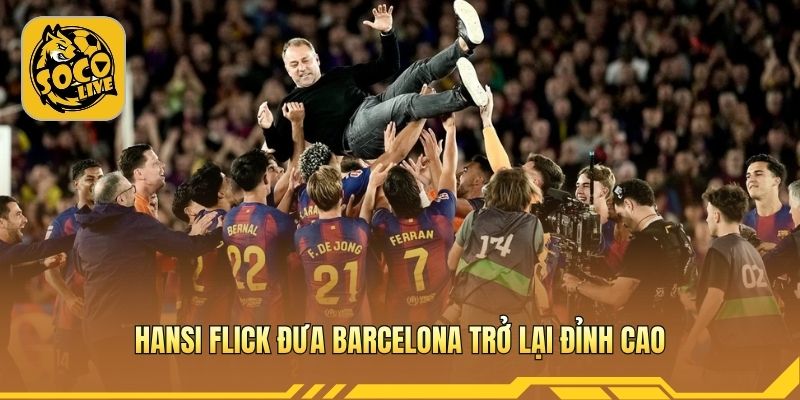 Hansi Flick giúp Barcelona phục hồi bản sắc chiến thắng mạnh mẽ