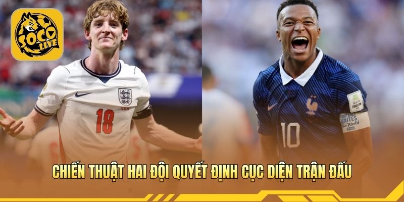Chiến thuật hai đội quyết định cục diện trận đấu