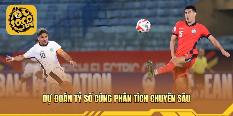 Dự đoán tỷ số cùng phân tích chuyên sâu
